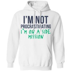 I’m not procrastinating i'm on a side mission shirt $19.95 redirect03022022230302 3
