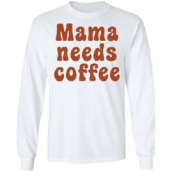 Mama needs coffee shirt $19.95 redirect03032022010308 1