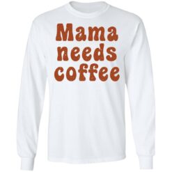 Mama needs coffee shirt $19.95