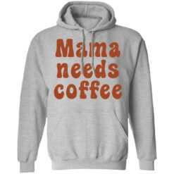 Mama needs coffee shirt $19.95