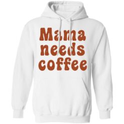 Mama needs coffee shirt $19.95