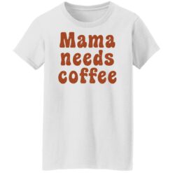 Mama needs coffee shirt $19.95 redirect03032022010308 8