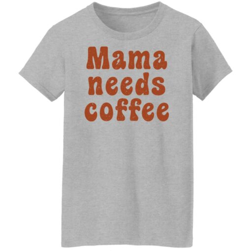 Mama needs coffee shirt $19.95