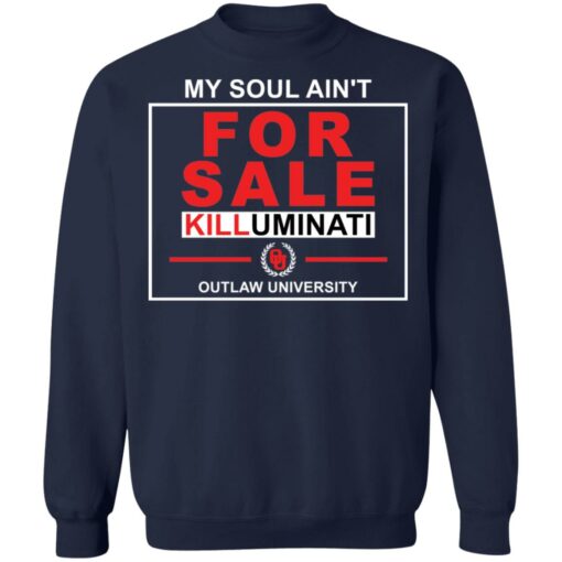 My soul ain’t for sale killuminati outlaw university shirt $19.95