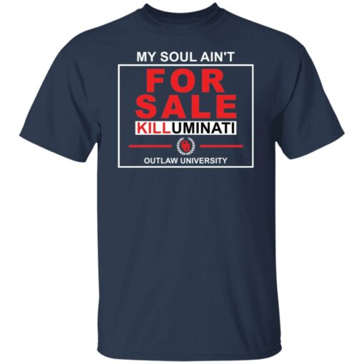 My soul ain’t for sale killuminati outlaw university shirt $19.95