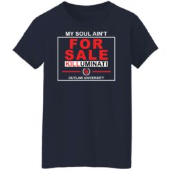 My soul ain’t for sale killuminati outlaw university shirt $19.95