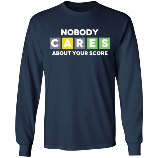 Nobody cares about your score shirt $19.95