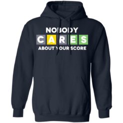 Nobody cares about your score shirt $19.95