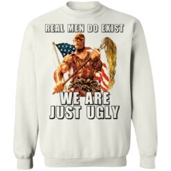 Toxie real men do exist we are just ugly shirt $19.95