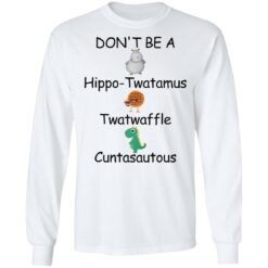 Don’t be a hippo twatamus twatwaffle cuntasautous shirt $19.95 redirect03042022030314 1