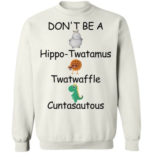 Don’t be a hippo twatamus twatwaffle cuntasautous shirt $19.95 redirect03042022030315 3