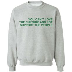 You can’t love the culture and lot support the people shirt $19.95 redirect03062022230312 4
