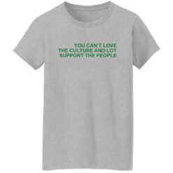 You can’t love the culture and lot support the people shirt $19.95 redirect03062022230312 9