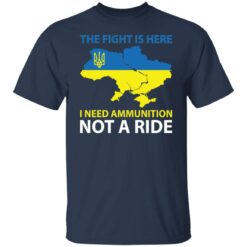 The fight is here i need ammunition not a ride shirt $19.95