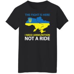 The fight is here i need ammunition not a ride shirt $19.95 redirect03072022010311 8