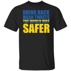 Bring back mean tweets the world was safer shirt $19.95