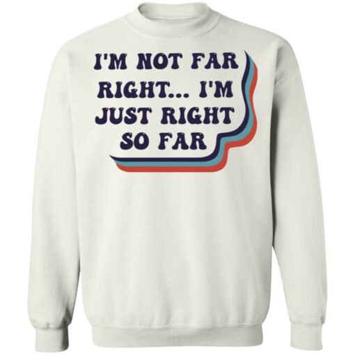I’m not far right i'm just right so far shirt $19.95 redirect03082022000353 5