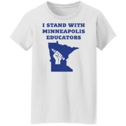 I stand with minneapolis educators shirt $19.95