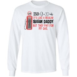 Joe’s gas iso gas daddy it's like a regular sugar daddy shirt $19.95 redirect03092022050353 1