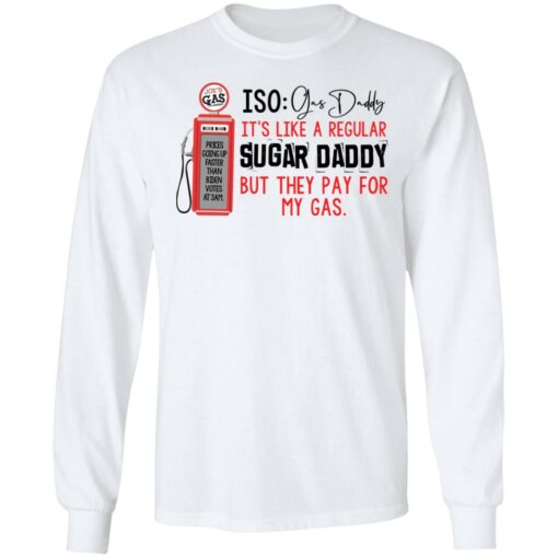 Joe’s gas iso gas daddy it's like a regular sugar daddy shirt $19.95