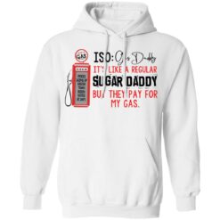 Joe’s gas iso gas daddy it's like a regular sugar daddy shirt $19.95