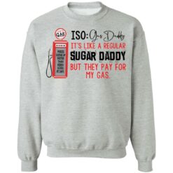 Joe’s gas iso gas daddy it's like a regular sugar daddy shirt $19.95