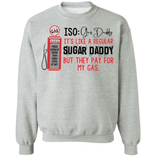 Joe’s gas iso gas daddy it's like a regular sugar daddy shirt $19.95