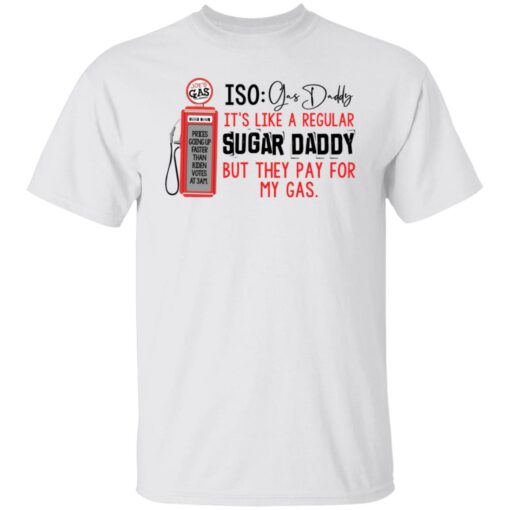 Joe’s gas iso gas daddy it's like a regular sugar daddy shirt $19.95