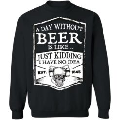 A day without beer is like just kidding i have no idea est 1845 shirt $19.95 redirect03102022230308 4