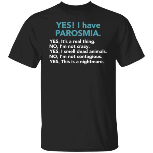 Yes I have parosmia yes it's a real thing no i'm not crazy shirt $19.95 redirect03112022010329 2