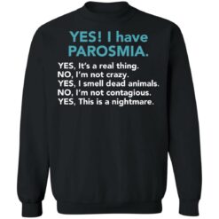 Yes I have parosmia yes it's a real thing no i'm not crazy shirt $19.95