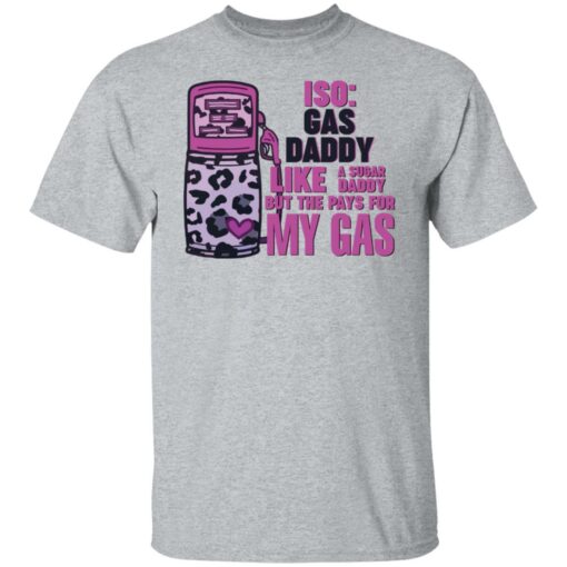 Iso gas daddy like a sugar daddy but he pays for my gas shirt $19.95 redirect03112022020309 7