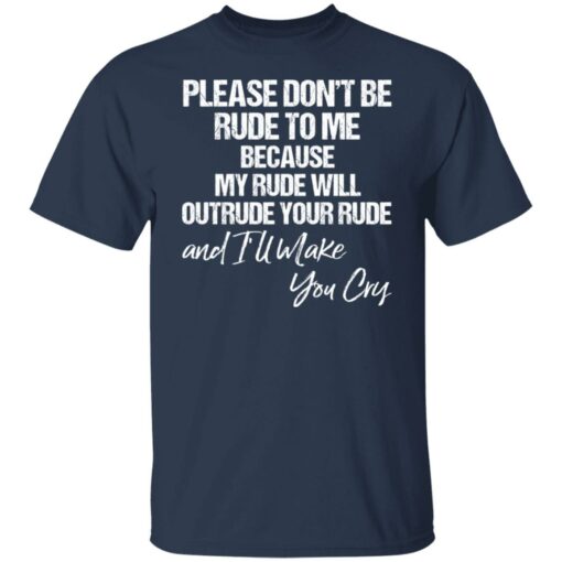 Please don’t be rude to me because my rude will outrude shirt $19.95 redirect03112022020351 6