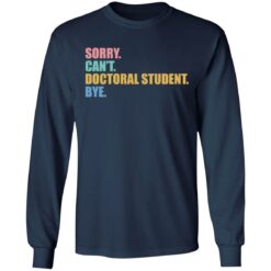 Sorry can't doctoral student bye shirt $19.95
