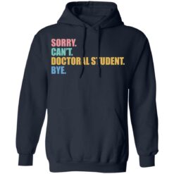 Sorry can't doctoral student bye shirt $19.95