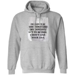 I’m sorry if you don’t like my honesty but to be fair shirt $19.95 redirect03132022230315 2