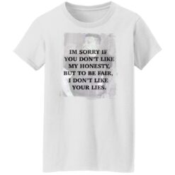 I’m sorry if you don’t like my honesty but to be fair shirt $19.95