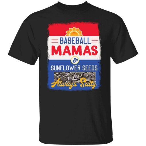 Baseball mamas and sunflower seeds always salty shirt $19.95
