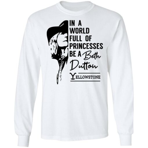 In a world full of princess be a Beth Dutton yellowstone shirt $19.95