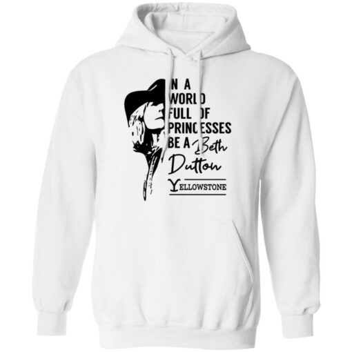In a world full of princess be a Beth Dutton yellowstone shirt $19.95