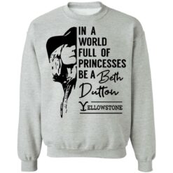 In a world full of princess be a Beth Dutton yellowstone shirt $19.95