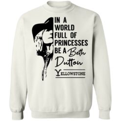 In a world full of princess be a Beth Dutton yellowstone shirt $19.95