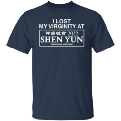 I lost my virginity at 2022 shen yun performing arts show shirt $19.95