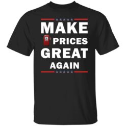 Make gas prices great again shirt $19.95