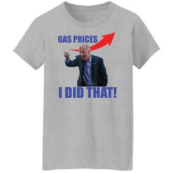 Gas prices gas pump i did that Joe B*den shirt $19.95