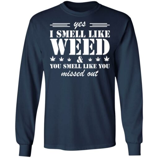 Yes i smell like weed you smell like you missed out shirt $19.95 redirect03152022040342 1