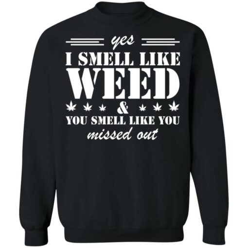 Yes i smell like weed you smell like you missed out shirt $19.95 redirect03152022040343 1