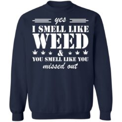 Yes i smell like weed you smell like you missed out shirt $19.95 redirect03152022040343 2