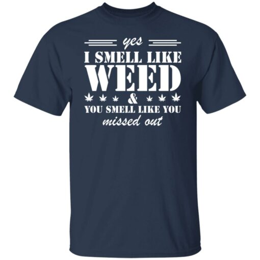 Yes i smell like weed you smell like you missed out shirt $19.95 redirect03152022040343 4