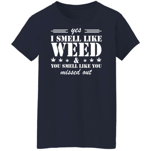 Yes i smell like weed you smell like you missed out shirt $19.95 redirect03152022040343 6